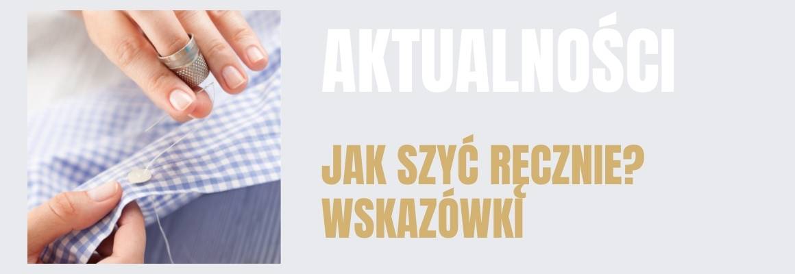 Jak szyć ręcznie? Zestaw praktycznych wskazówek