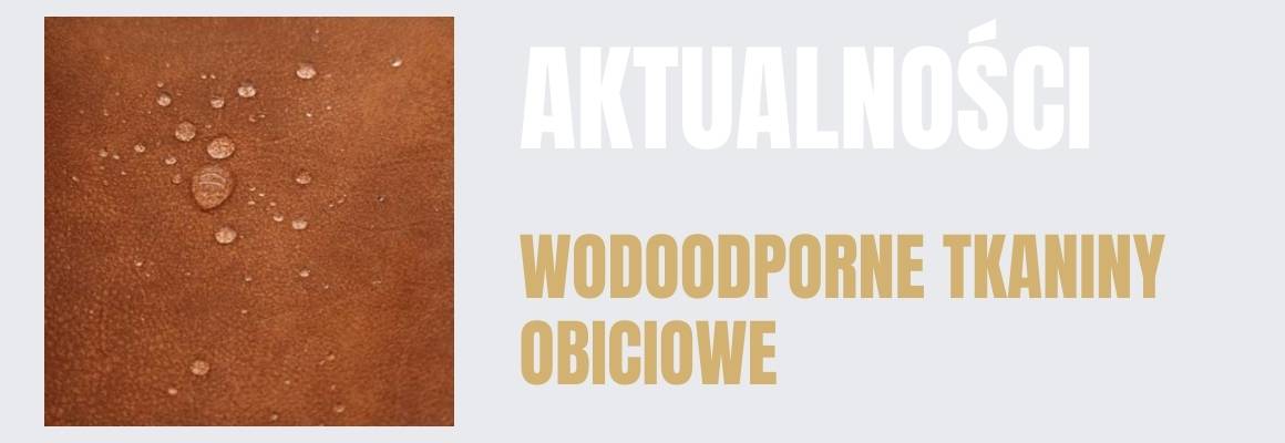 Wodoodporne tkaniny obiciowe – czym się wyróżniają i jakie są ich zalety? Odpowiadamy