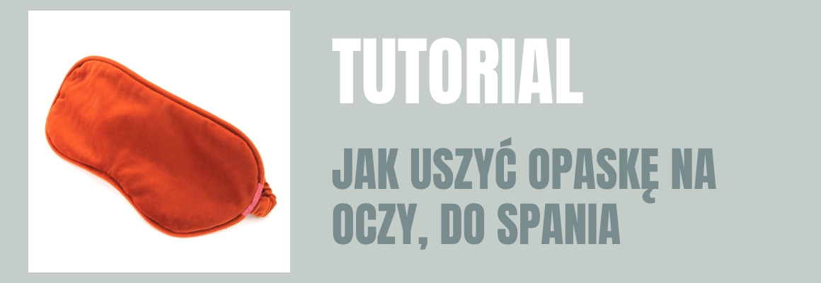DIY: JAK USZYĆ OPASKĘ NA OCZY, DO SPANIA